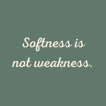 Empowering quote graphic with the phrase “Softness is not weakness” in cream-coloured script on a muted sage green background.