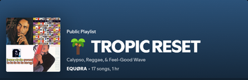 Playlist cover for "TROPIC RESET" by EQUØRA, with a blue gradient background and palm tree emoji. Features album art from Bob Marley, UB40, Inner Circle, and Bobby McFerrin. Subheading reads “Calypso, Reggae, & Feel-Good Wave,” with playlist length listed as 17 songs, 1 hour.